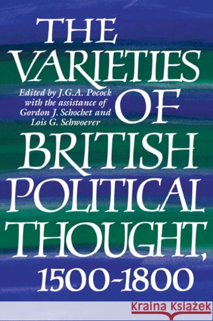 The Varieties of British Political Thought, 1500-1800 J. G. A. Pocock Lois G. Schwoerer Gordon J. Schochet 9780521574983 Cambridge University Press