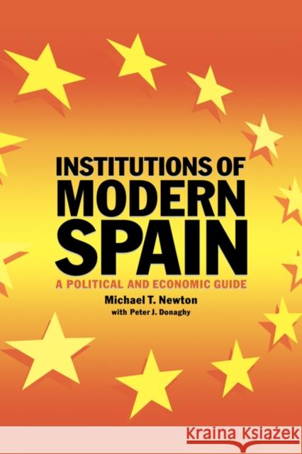 Institutions of Modern Spain: A Political and Economic Guide Newton, Michael T. 9780521575089 Cambridge University Press