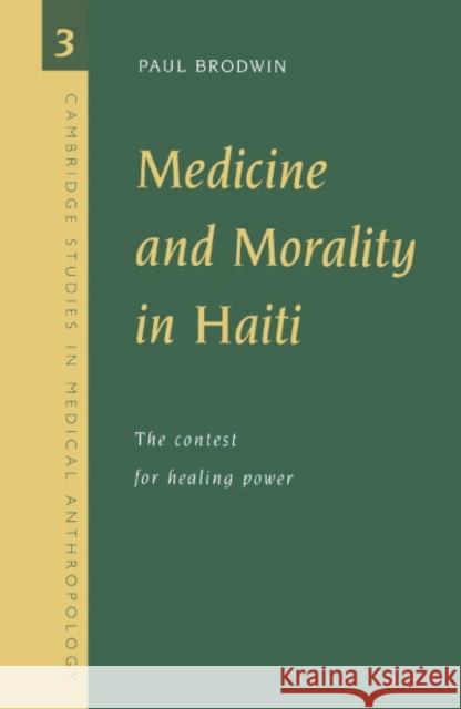 Medicine and Morality in Haiti: The Contest for Healing Power Brodwin, Paul 9780521575430 Cambridge University Press