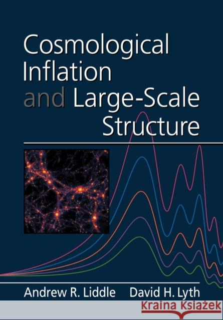 Cosmological Inflation and Large-Scale Structure Andrew R. Liddle David H. Lyth David H. Lyth 9780521575980