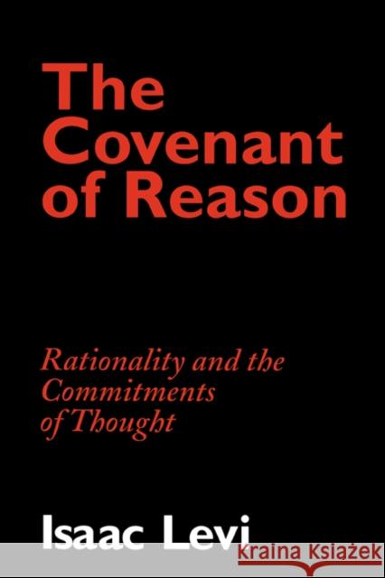 The Covenant of Reason: Rationality and the Commitments of Thought Levi, Isaac 9780521576017 Cambridge University Press