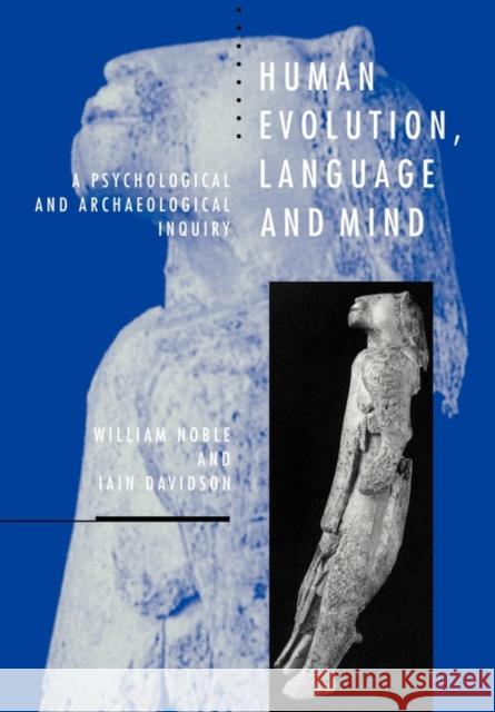Human Evolution, Language and Mind: A Psychological and Archaeological Inquiry Noble, William 9780521576352 Cambridge University Press