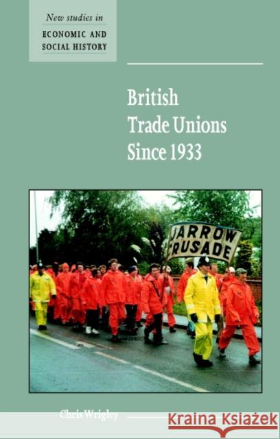 British Trade Unions Since 1933 Wrigley, Chris 9780521576406 Cambridge University Press