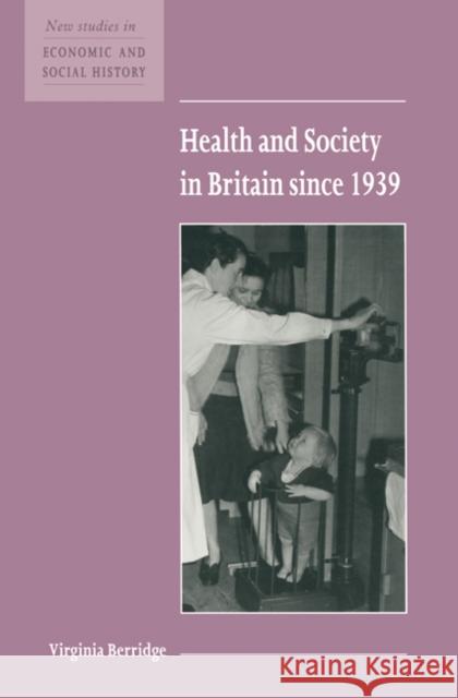 Health and Society in Britain Since 1939 Berridge, Virginia 9780521576413