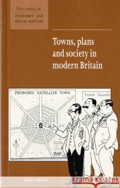 Towns, Plans and Society in Modern Britain Helen Meller 9780521576444 CAMBRIDGE UNIVERSITY PRESS