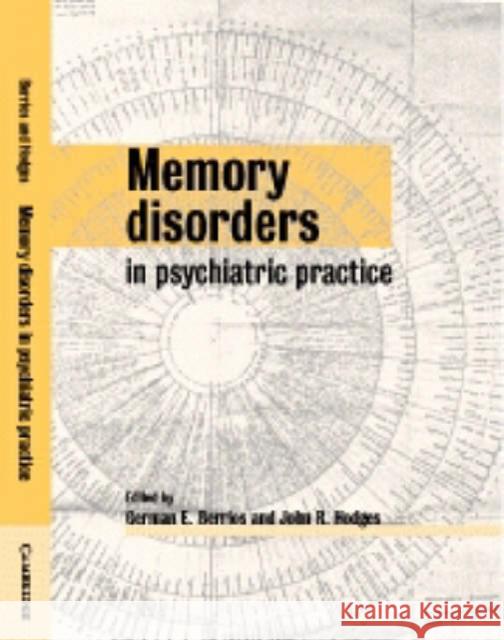 Memory Disorders in Psychiatric Practice German E. Berrios John R. Hodges German E. Berrios 9780521576710 Cambridge University Press