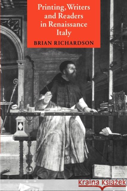 Printing, Writers and Readers in Renaissance Italy Brian Richardson 9780521576932 Cambridge University Press