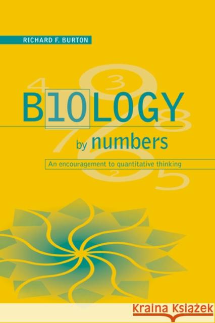 Biology by Numbers: An Encouragement to Quantitative Thinking Burton, Richard F. 9780521576987 Cambridge University Press