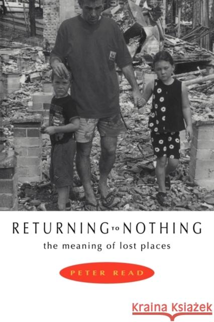 Returning to Nothing: The Meaning of Lost Places Read, Peter 9780521576994