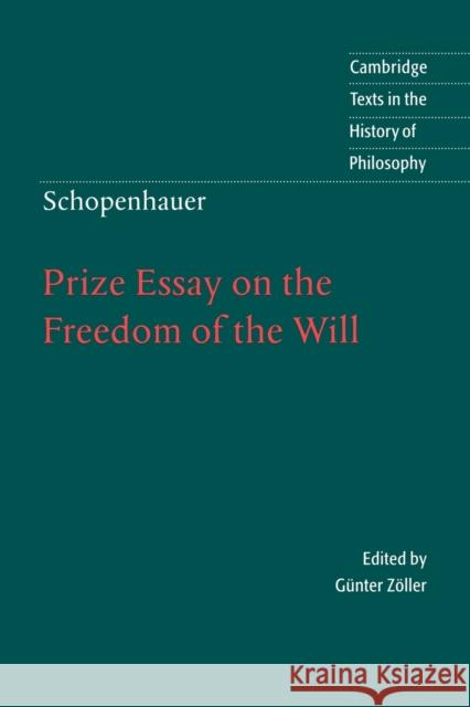 Schopenhauer: Prize Essay on the Freedom of the Will Arthur Schopenhauer Gunter Zoller Eric F. J. Payne 9780521577663