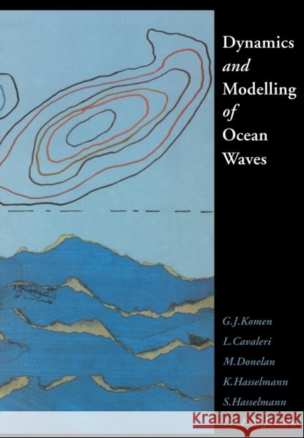 Dynamics and Modelling of Ocean Waves Jack H. Stocker G. J. Komen L. Cavaleri 9780521577816