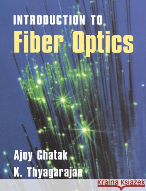 An Introduction to Fiber Optics Ajoy Ghatak A. K. Ghatak K. Thyagarajan 9780521577854