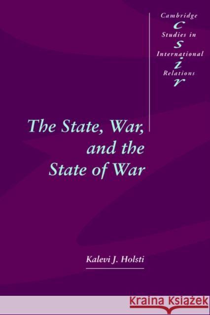 The State, War, and the State of War Kalevi J. Holsti Steve Smith Thomas Biersteker 9780521577908 Cambridge University Press