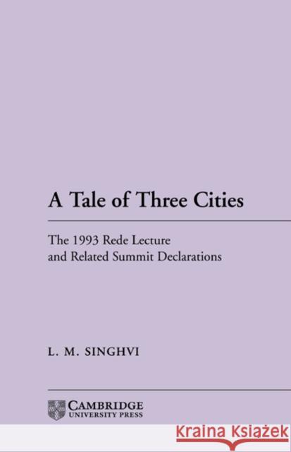 A Tale of Three Cities: The 1993 Rede Lecture and Related Summit Declarations Singhvi, L. M. 9780521578189 Cambridge University Press