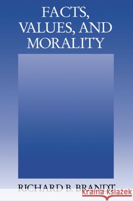 Facts, Values, and Morality Richard B. Brandt 9780521578271