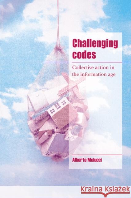 Challenging Codes: Collective Action in the Information Age Melucci, Alberto 9780521578431 Cambridge University Press