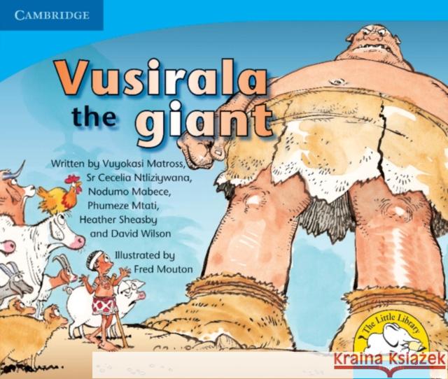 Vusirala the Giant (English) Vuyokasi Matross, Cecelia Ntliziywana, Nodumo Mabece, Phumeze Mtati, Heather Sheasby, David Whisson, Fred Mouton 9780521578585 Cambridge University Press