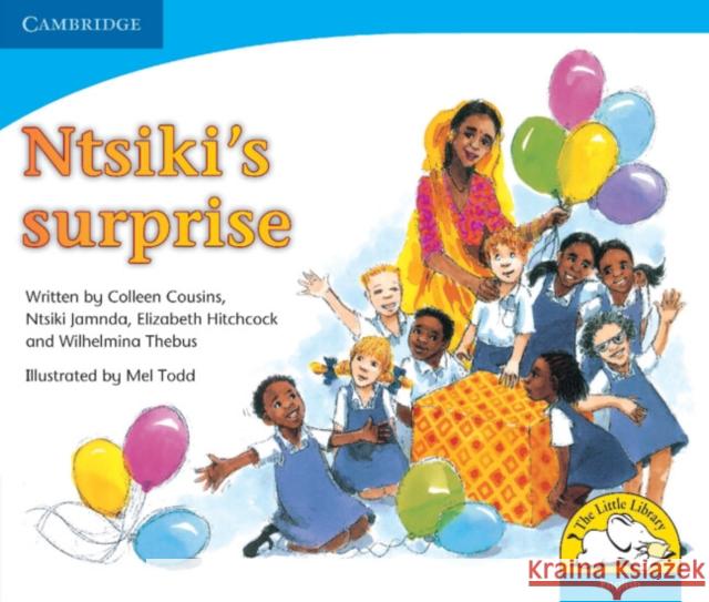 Ntsiki's surprise (English) Colleen Cousins, Ntsiki Jamnda, Elizabeth Hitchcock, Wilhelmina Thebus, Mel Todd 9780521578646 Cambridge University Press