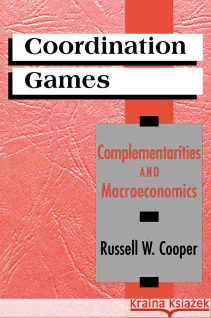 Coordination Games Russell W. Cooper 9780521578967 Cambridge University Press