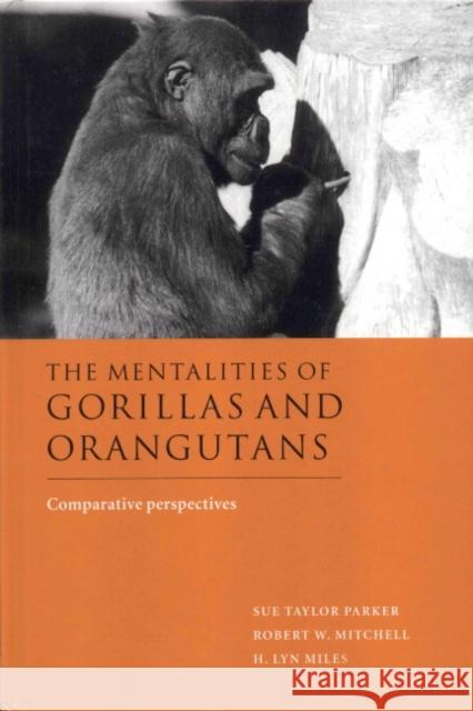 The Mentalities of Gorillas and Orangutans: Comparative Perspectives Parker, Sue Taylor 9780521580274 Cambridge University Press