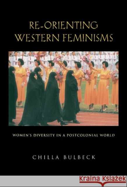 Re-orienting Western Feminisms: Women's Diversity in a Postcolonial World Chilla Bulbeck (University of Adelaide) 9780521580304 Cambridge University Press