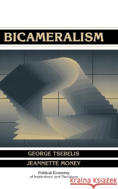 Bicameralism George Tsebelis (University of California, Los Angeles), Jeannette Money (University of California, Davis) 9780521580373