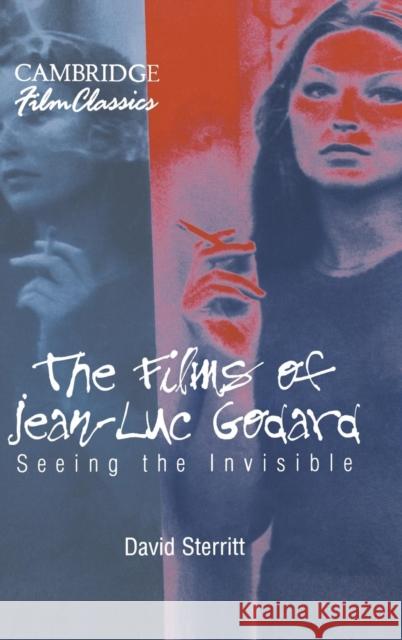 The Films of Jean-Luc Godard: Seeing the Invisible David Sterritt (Long Island University, New York) 9780521580380 Cambridge University Press