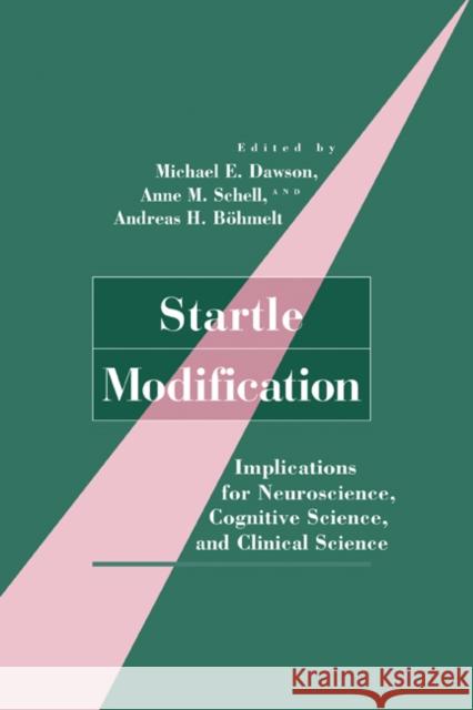 Startle Modification: Implications for Neuroscience, Cognitive Science, and Clinical Science Dawson, Michael E. 9780521580465 Cambridge University Press