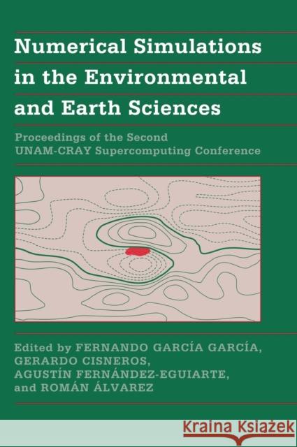 Numerical Simulations in the Environmental and Earth Sciences: Proceedings of the Second Unam-Cray Supercomputing Conference García-García, Fernando 9780521580472