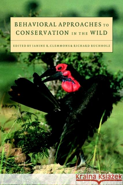 Behavioral Approaches to Conservation in the Wild Janine R. Clemmons Richard Buchholz 9780521580540 Cambridge University Press