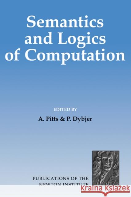 Semantics and Logics of Computation A. Pitts P. Dybjer 9780521580571