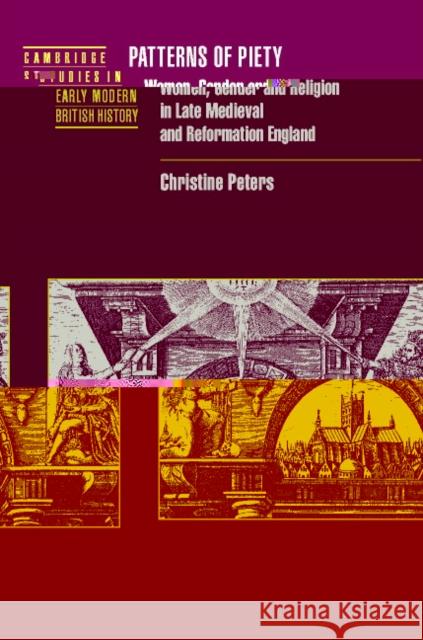 Patterns of Piety: Women, Gender and Religion in Late Medieval and Reformation England Peters, Christine 9780521580625 Cambridge University Press