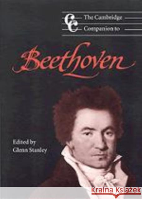 The Cambridge Companion to Beethoven Glenn Stanley (University of Connecticut) 9780521580748 Cambridge University Press