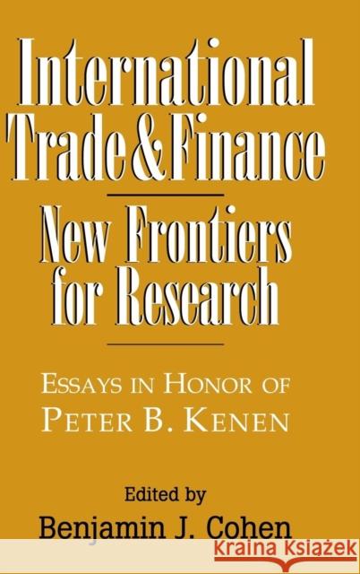 International Trade and Finance: New Frontiers for Research Benjamin J. Cohen (University of California, Santa Barbara) 9780521580861 Cambridge University Press