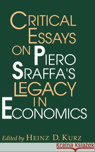 Critical Essays on Piero Sraffa's Legacy in Economics Heinz D. Kurz (Karl-Franzens-Universität Graz, Austria) 9780521580892