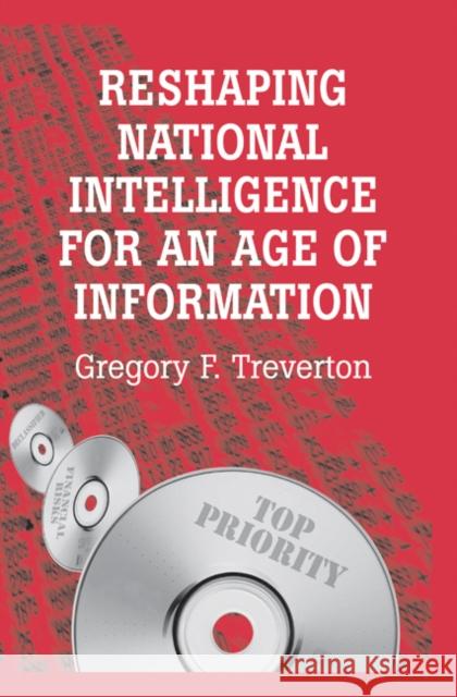 Reshaping National Intelligence for an Age of Information Gregory F. Treverton Jr. Wolf 9780521580960