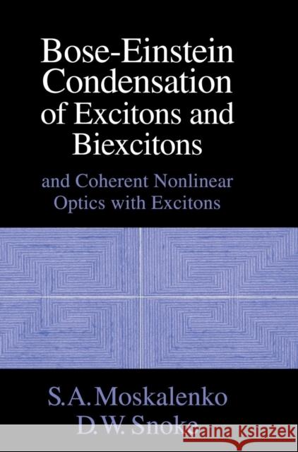 Bose-Einstein Condensation of Excitons and Biexcitons: And Coherent Nonlinear Optics with Excitons Moskalenko, S. A. 9780521580991 Cambridge University Press