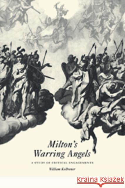 Milton's Warring Angels: A Study of Critical Engagements Kolbrener, William 9780521581042