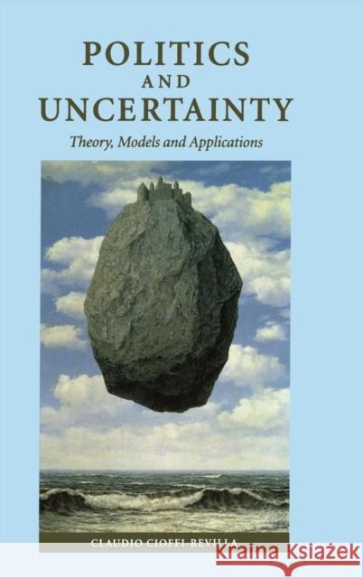 Politics and Uncertainty: Theory, Models and Applications Claudio Cioffi-Revilla (University of Colorado, Boulder) 9780521581219