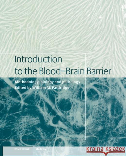 Introduction to the Blood-Brain Barrier: Methodology, Biology and Pathology Pardridge, William M. 9780521581240