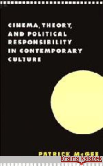 Cinema, Theory, and Political Responsibility in Contemporary Culture Patrick McGee 9780521581301