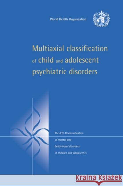 Multiaxial Classification of Child and Adolescent Psychiatric Disorders: The ICD-10 Classification of Mental and Behavioural Disorders in Children and World Health Organisation 9780521581332 Cambridge University Press