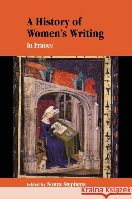 A History of Women's Writing in France Sonya Stephens (Royal Holloway, University of London) 9780521581677