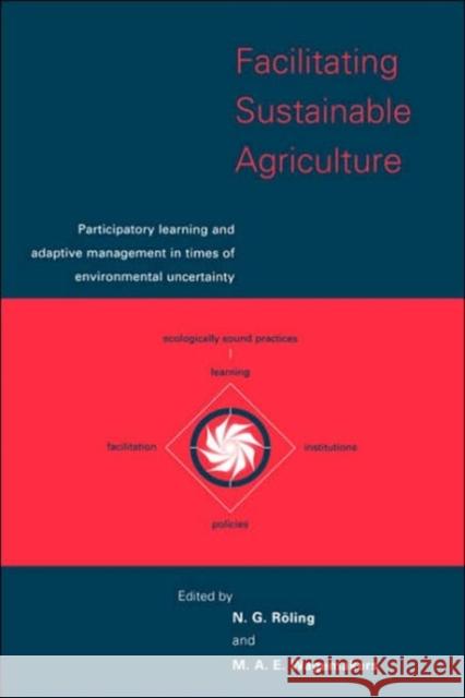 Facilitating Sustainable Agriculture: Participatory Learning and Adaptive Management in Times of Environmental Uncertainty Roling, N. G. 9780521581745 Cambridge University Press