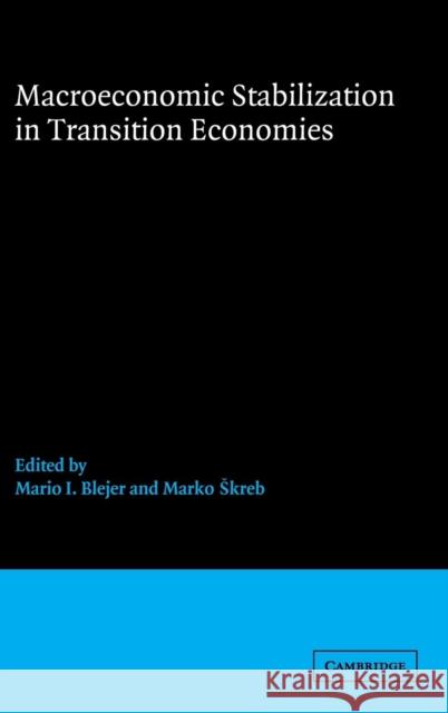 Macroeconomic Stabilization in Transition Economies Mario I. Blejer (International Monetary Fund Institute, Washington DC), Marko Skreb (National Bank of Croatia) 9780521581776