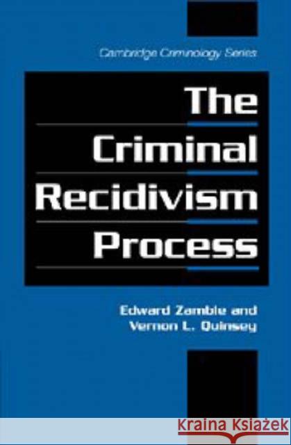 The Criminal Recidivism Process Edward Zamble Alfred Blumstein David P. Farrington 9780521581790 Cambridge University Press