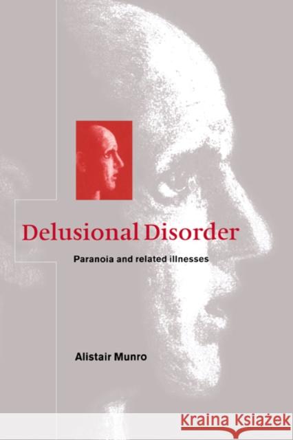 Delusional Disorder: Paranoia and Related Illnesses Munro, Alistair 9780521581806