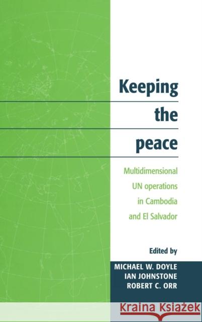 Keeping the Peace: Multidimensional Un Operations in Cambodia and El Salvador Doyle, Michael W. 9780521581851