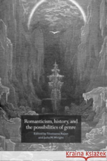 Romanticism, History, and the Possibilities of Genre: Re-Forming Literature 1789-1837 Rajan, Tilottama 9780521581929 Cambridge University Press