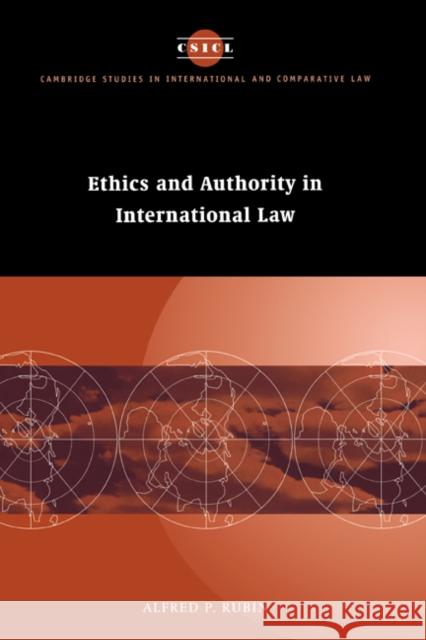 Ethics and Authority in International Law Alfred P. Rubin (Tufts University, Massachusetts) 9780521582025 Cambridge University Press